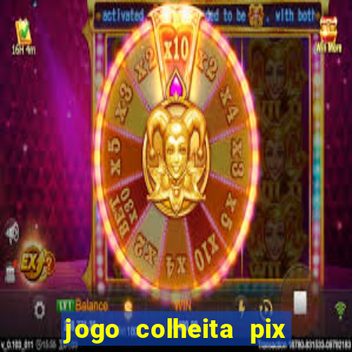 jogo colheita pix paga mesmo